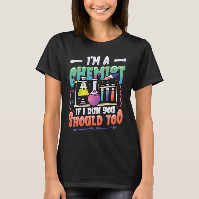 I´m A Chemist If I Run You Should Too Chemistry La T-Shirt (Front)
