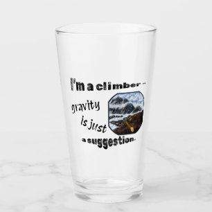 I’m a climber – gravity is just a suggestion. glass