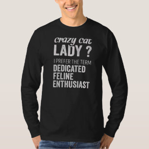 I´m A Crazy Cat Lady A Dedicated Feline Enthusiast T-Shirt