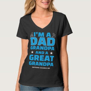I m A Dad A Grandpa And A Great Grandpa Nothing Sc T-Shirt
