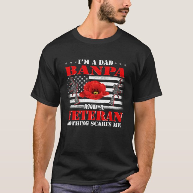 I m A Dad Banpa And A Veteran Nothing Scares Me Fl T-Shirt (Front)
