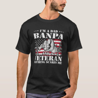 I m A Dad Banpa And A Veteran Nothing Scares Me Fl T-Shirt