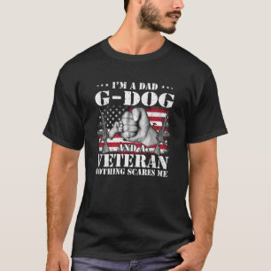 I m A Dad G dog And A Veteran Nothing Scares Me Fl T-Shirt