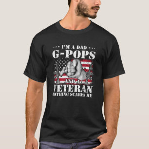 I m A Dad G pops And A Veteran Nothing Scares Me F T-Shirt