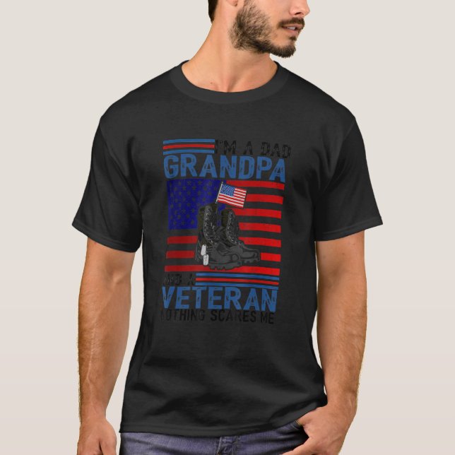 I M A Dad Granpa And A Veteran Nothing Scares Me 4 T-Shirt (Front)