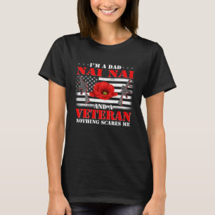 I m A Dad Nai Nai And Veteran Nothing Scares Me Fl T-Shirt