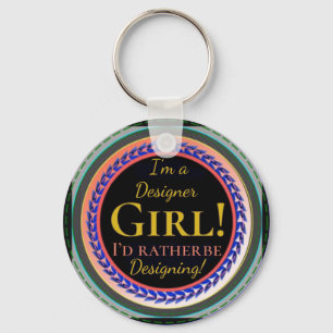 ” I’m a Designer Girl” “I’d Rather be Designing Key Ring