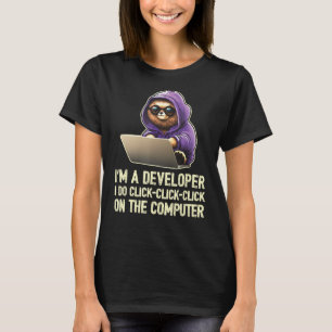 I m a Developer I Do Click Click Click On The Comp T-Shirt