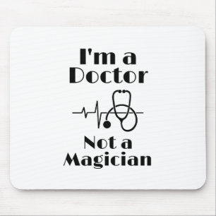 I’m a Doctor Not a Magician Mouse Mat