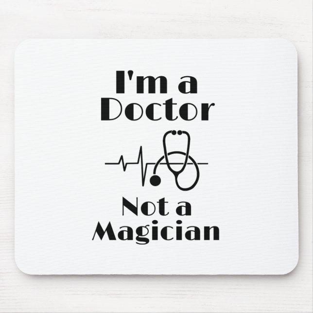 I’m a Doctor Not a Magician Mouse Mat (Front)