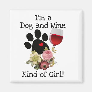 I’m a Dog and Wine Kind of Girl Magnet