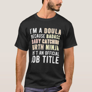 I m A Doula Birth Doula Postpartum Doula Doulas T-Shirt