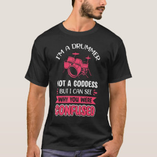 I´M A Drummer Not A Goddess T-Shirt