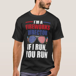 I m a fireworks director if I run you run firework T-Shirt