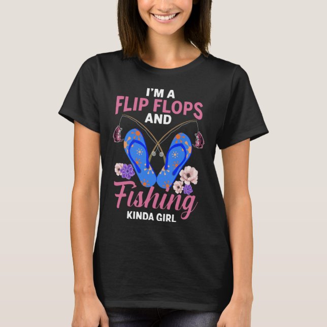 I m A Flip Flops And Fishing Kinda Girl T-Shirt (Front)