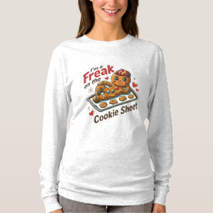 I’m A Freak on the Cookie Sheet Funny T-Shirt