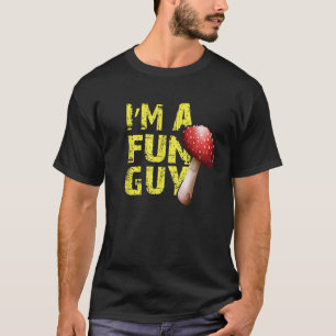 I m a Fun Guy Funny Gift for Mycology Mushroom Hun T-Shirt