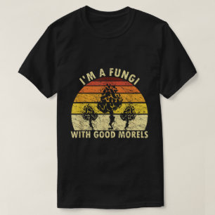 I’m a Fungi with Good Morels Retro Shirt