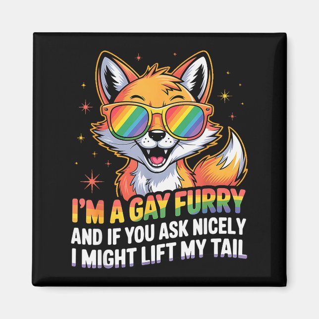 I`m A Gay Furry And If You Ask Nicely I Might Lift Magnet (Front)