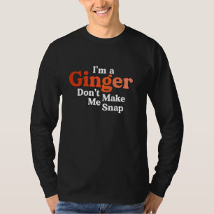 I M A Ginger Don T Make Me Snap Retro Redhead Red T-Shirt