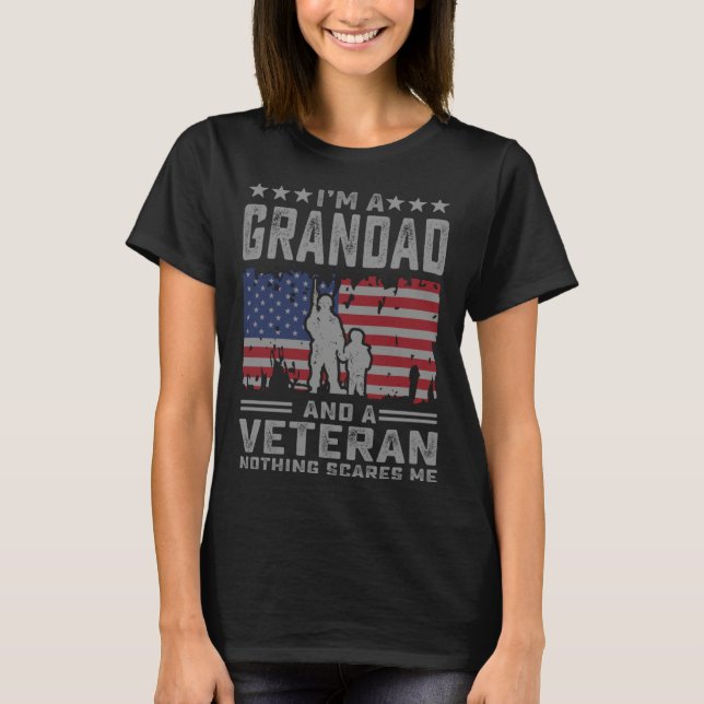 I m a Grandad and a Veteran nothing scares me  Dad T-Shirt (Front)