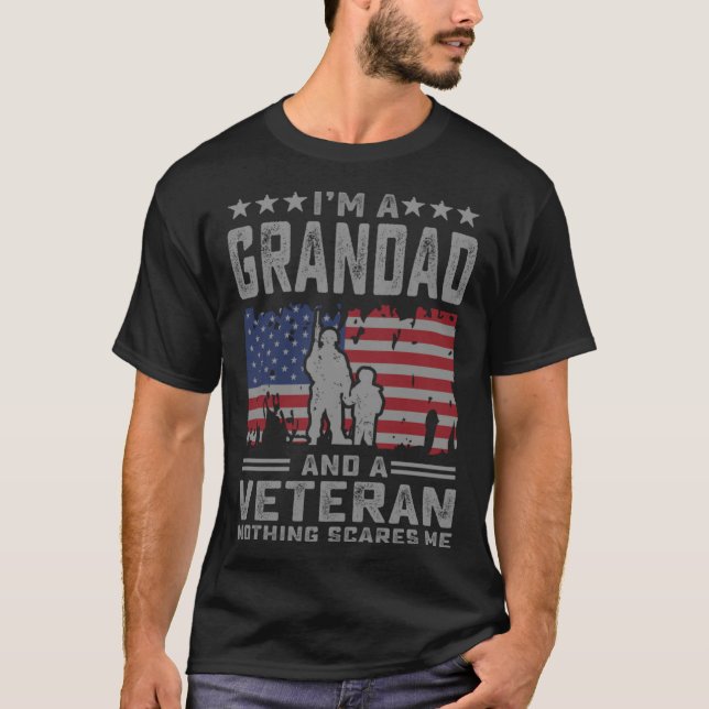 I m a Grandad and a Veteran nothing scares me  Dad T-Shirt (Front)