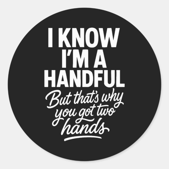 I’m A Handful Funny Sy Hands Quote Bold Flirty Wom Classic Round Sticker (Front)