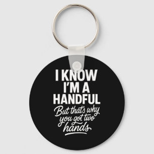 I’m A Handful Funny Sy Hands Quote Bold Flirty Wom Key Ring