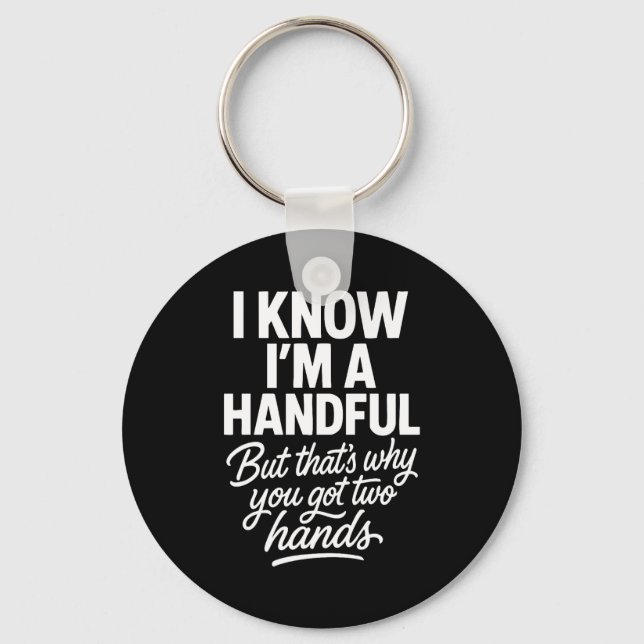 I’m A Handful Funny Sy Hands Quote Bold Flirty Wom Key Ring (Front)