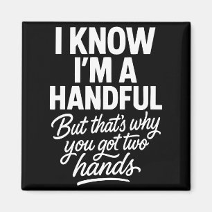I’m A Handful Funny Sy Hands Quote Bold Flirty Wom Magnet
