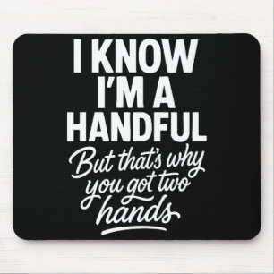 I’m A Handful Funny Sy Hands Quote Bold Flirty Wom Mouse Mat