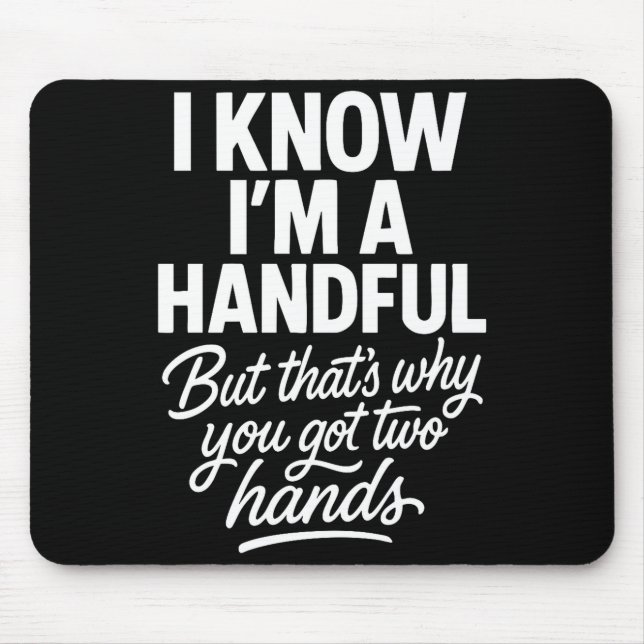 I’m A Handful Funny Sy Hands Quote Bold Flirty Wom Mouse Mat (Front)