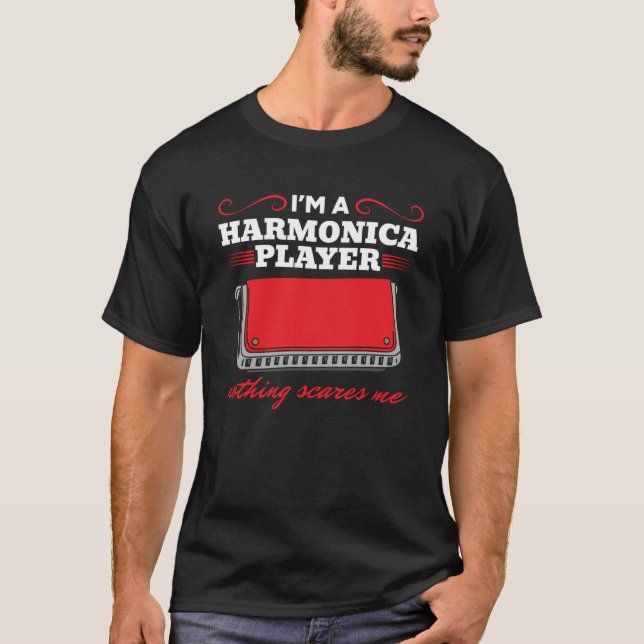 I m A Harmonica Player Nothing Scares Me Harmonica T-Shirt (Front)