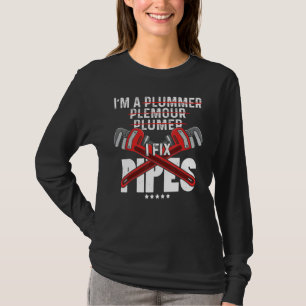 I m A I Fix Pipes Tool Pipe Plumbing Pipe Master P T-Shirt