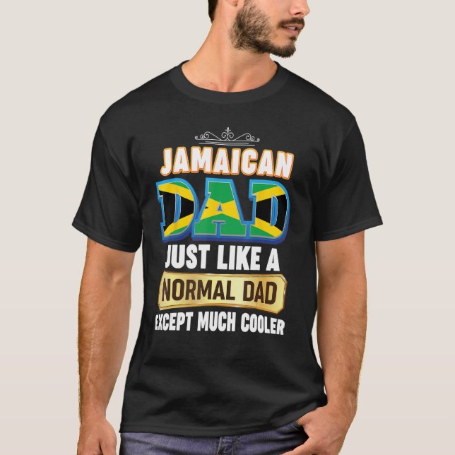 I m A Jamaican Dad Just Like Normal Except Much Co T-Shirt (Front)