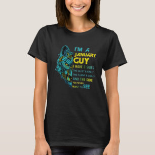 I m A January Guy I Have 3 Sides The Quiet And Swe T-Shirt