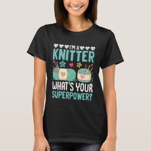 I’m a Knitter What's Your Superpower Inspirational T-Shirt