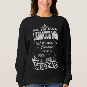 I M A Labrador Mum That Means I M Creative Cool Pa Sweatshirt