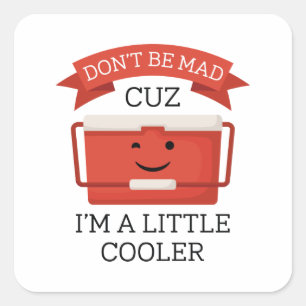 I’m A Little Cooler Square Sticker