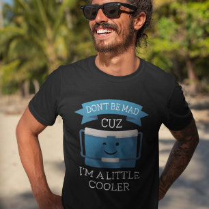 I’m A Little Cooler T-Shirt