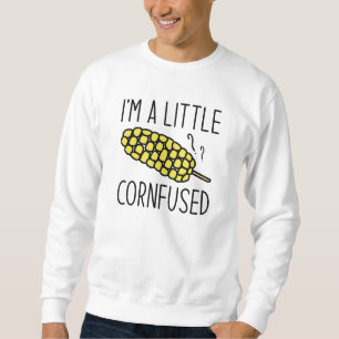 I’m A Little Cornfused Sweatshirt