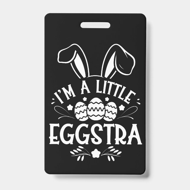 I’m A Little Eggstra Funny Rabbit Easter Bunny ID Badge (Front)