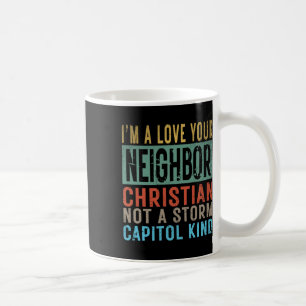 I’m A Love Your Neighbour Christian Not A Storm Ca Coffee Mug