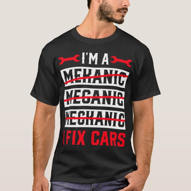 I m A Mechanic I Fi Cars Funny Automotive Auto ret T-Shirt (Front)