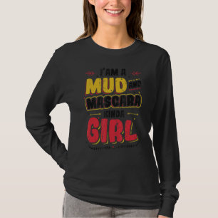 I´m A Mud And Mascara Kinda Girl T-Shirt