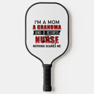 I’m A Mum A Grandma And A Retired Nurse Nothing Sc Pickleball Paddle