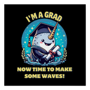 I m a narwhal graduate! Now time to make some wave Poster