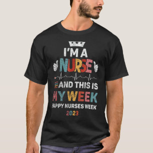 I m A Nurse And This Is My Week Happy Nurses Week T-Shirt