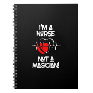 I’m a Nurse Not a Magician Notebook