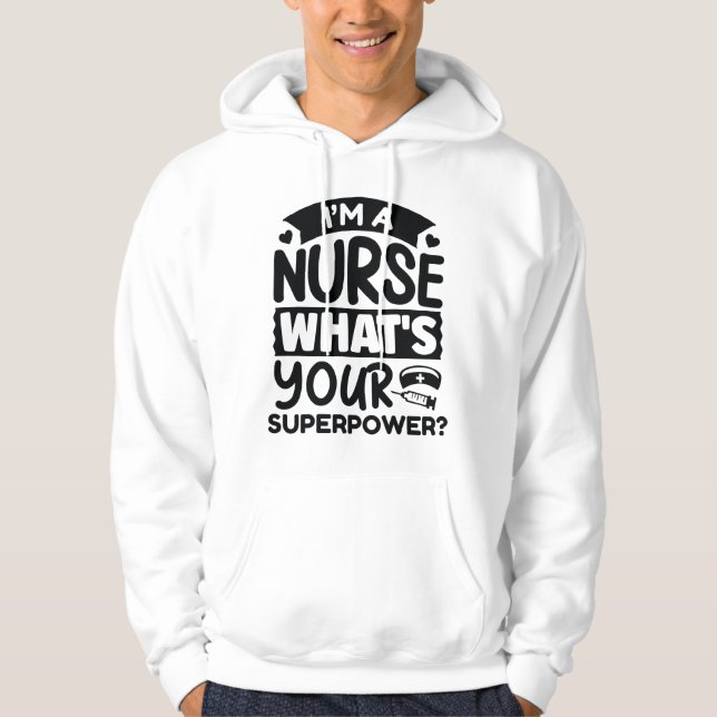 I’m A Nurse What’s Your Superpower? Hoodie (Front)